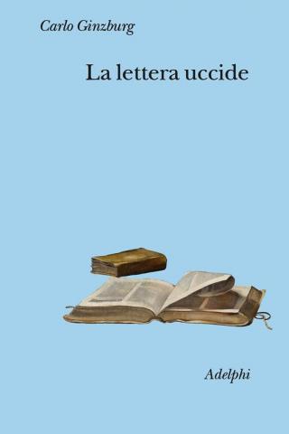 Carlo Ginzburg: La lettera uccide